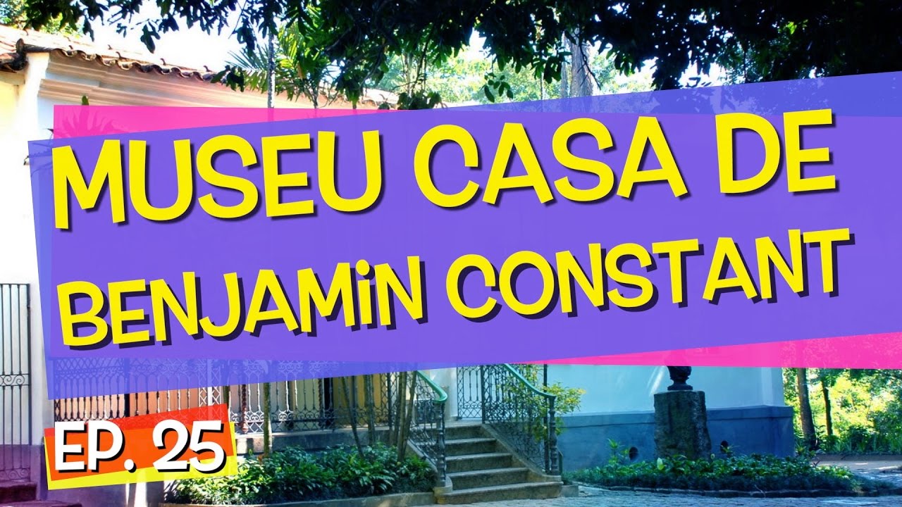Conhecendo Museus – Episódio 25: Museu Casa de Benjamin Constant